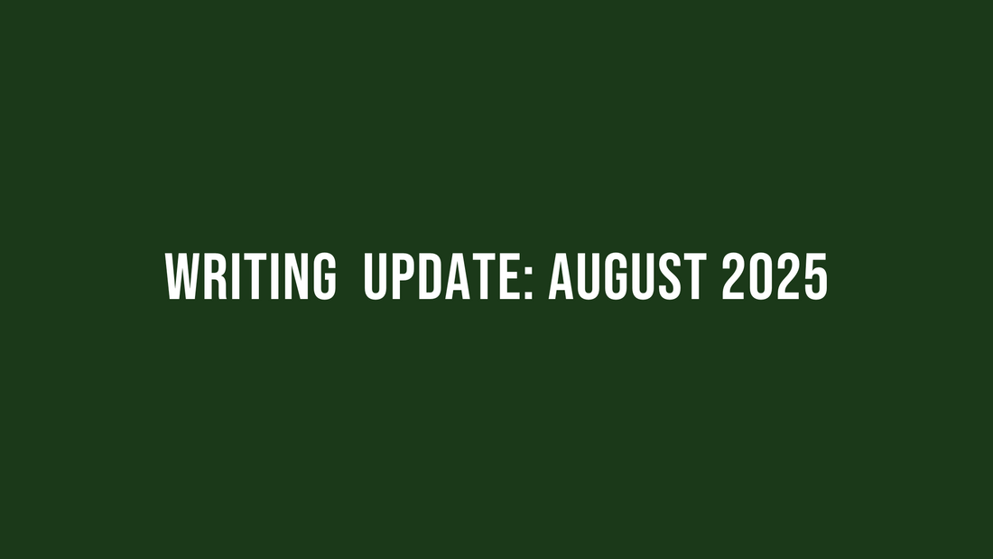 Writing Update: August 2025