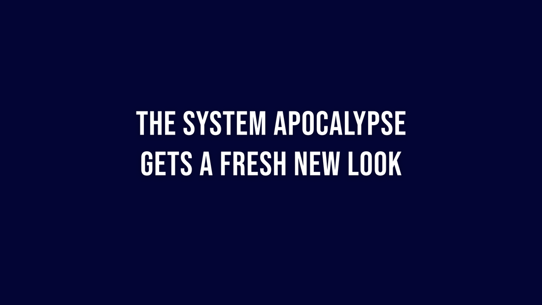 The System Apocalypse Gets a Fresh New Look