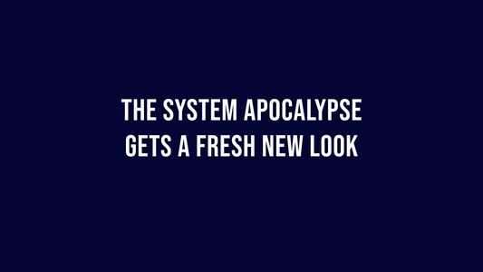 The System Apocalypse Gets a Fresh New Look