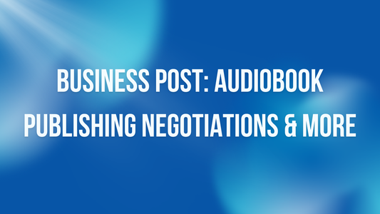 Business Post: Audiobook Publishing Negotiations & More