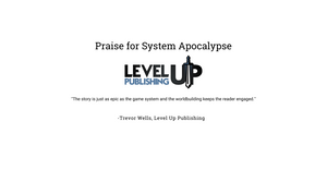 Praise for System Apocalypse: "The story is just as epic as the game system and the worldbuilding keeps the reader engaged." By Trevor Wells of Level Up Publishing