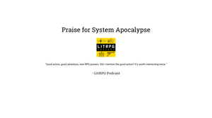 Praise for System Apocalypse: "Good action, good adventure, new RPG powers. Did I mention the good action? It's worth mentioning twice." By LitRPG Podcast.