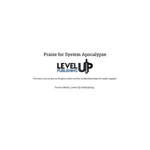 Praise for System Apocalypse: "The story is just as epic as the game system and the worldbuilding keeps the reader engaged." By Trevor Wells of Level Up Publishing